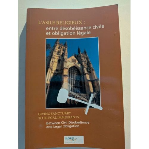 L'Asile Religieux : Entre Désobéissance Civile Et Obligation Légale Giving Sanctuary To Illigal Immigrants : Between Civil Disobedience And Legal Obligation -