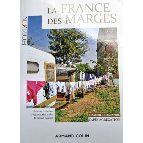 Livre Collection Horizon "La France Des Marges" (Armand Colin". Ouvrage Collectif : E.Grésillon, F.Alexandre, B.Sajaloli) Capes Agrégation Histoire Géographie