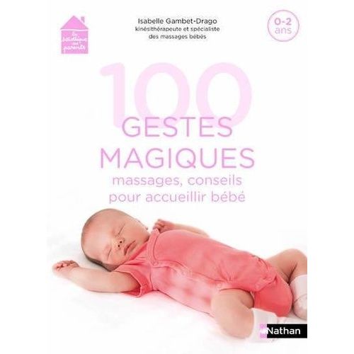 100 Gestes Magiques - Massages, Conseils Pour Accueillir Bébé