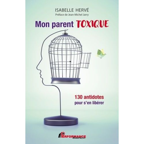 Mon Parent Toxique - 130 Antidotes Pour S'en Libérer