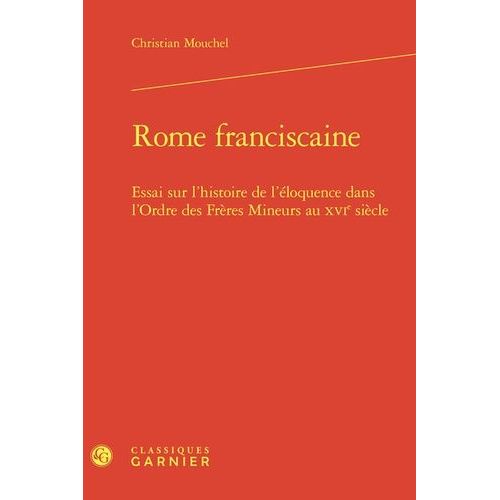 Rome Franciscaine - Essai Sur L'histoire De L'éloquence Dans L'ordre Des Frères Mineurs Au Xvie Siècle