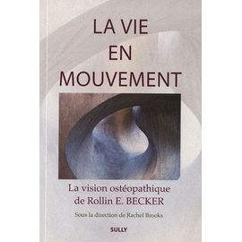 La Vie En Mouvement - La Vision Ostéopathique De Rollin E. Becker, Do