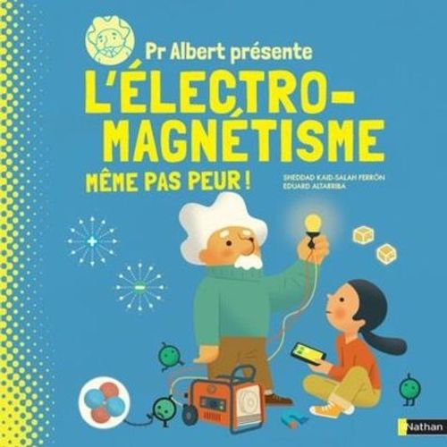 Pr Albert Présente L'électro-Magnétisme - Même Pas Peur !