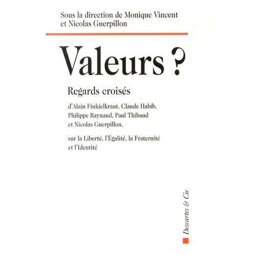 Valeurs ? - Regards Croisés D'alain Finkielkraut, Claude Habib, Philippe Raynaud, Paul Thibaud Et Nicolas Guerpillon Sur La Liberté, L'égalité, La Fraternité Et L'identité