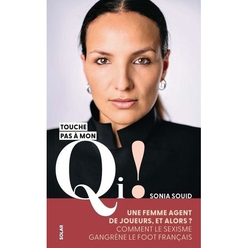 Touche Pas À Mon Qi ! - Une Femme Agent De Joueur, Et Alors ? Comment Le Sexisme Gangrène Le Foot Français