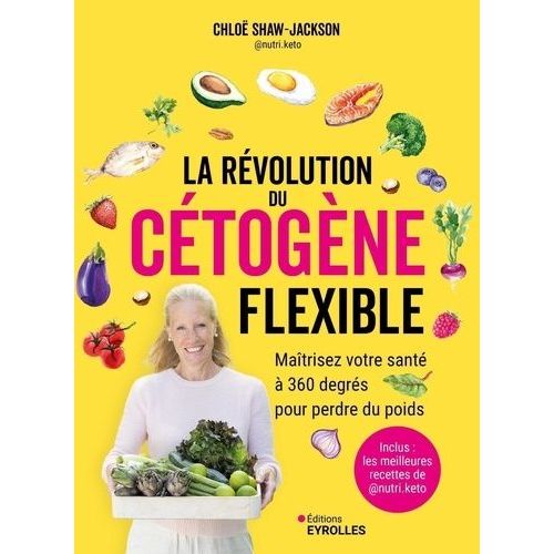 La Révolution Du Cétogène Flexible - Maîtrisez Votre Santé À 360 Degrés Pour Perdre Du Poids