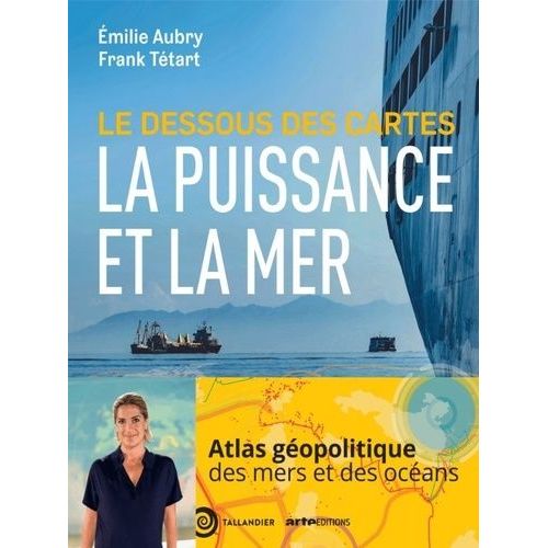 Le Dessous Des Cartes - La Puissance Et La Mer