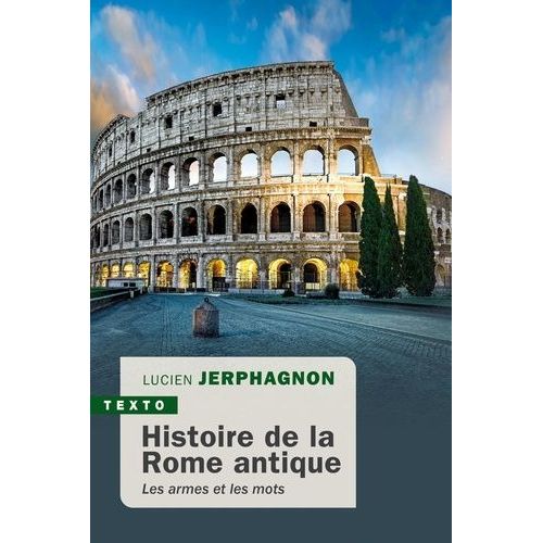 Histoire De La Rome Antique - Les Armes Et Les Mots