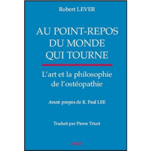 Au Point-Repos D'un Monde Tournant - L'art Et La Philosophie De L'ostéopathie