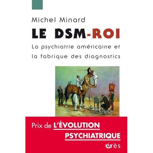 Le Dsm-Roi - La Psychiatrie Américaine Et La Fabrique Des Diagnostics