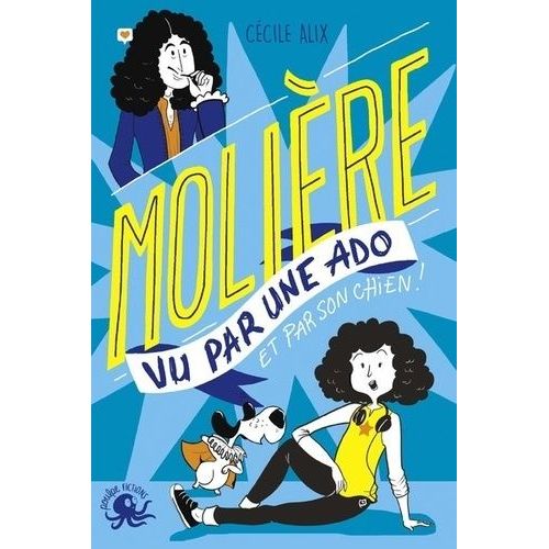 Molière Vu Par Une Ado Et Par Son Chien !