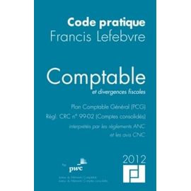 Comptable Et Divergences Fiscales - Plan Comptable Général (Pcg), Règl - Crc N° 99-02 (Comptes Consolidés) Interprétés Par Les Règlements Anc Et Les Avis Cnc