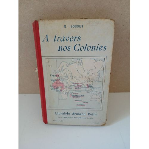 Cours Moyen Et Supérieur. A Travers Nos Colonies. Livre De Lecture Sur L'Histoire, La Géographie - Les Sciences Et La Morale. 8e Édition E. Josset 1913