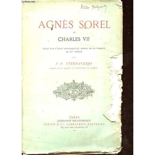Agnès Sorel Et Charles Vii - Essai Sur L État Politique Et Moral De La France Au Xve Siècle.