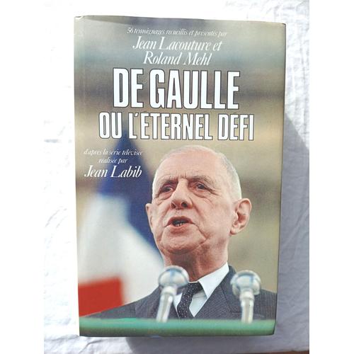Jean Lacouture / Roland Mehl (56 Témoignages Recueillis Et Présentés Par), De Gaulle Ou L'éternel Défi, Editions Du Seuil, 1990