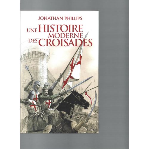 Une Histoire Moderne Des Croisades