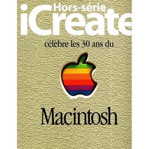 Hors-Série Icreate : Les 30 Ans Du Macintosh