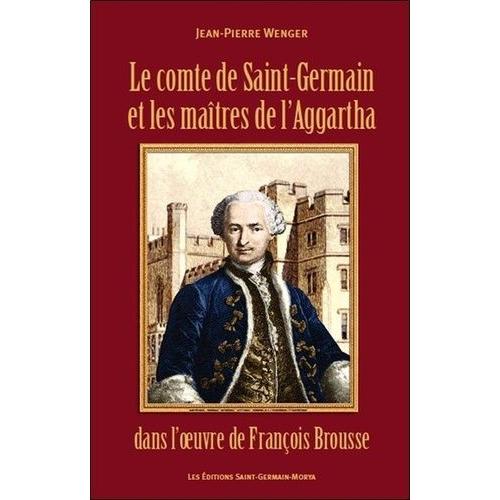 Le Comte De Saint-Germain Et Les Maitres De L'aggartha Dans L'oeuvre De François Brousse