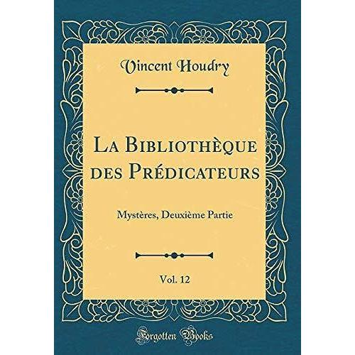 La Bibliothque Des Prdicateurs, Vol. 12: Mystres, Deuxime Partie (Classic Reprint)