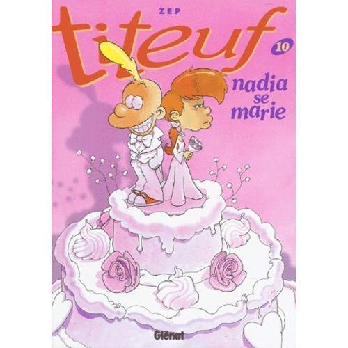 Titeuf Tome 10 - Nadia Se Marie