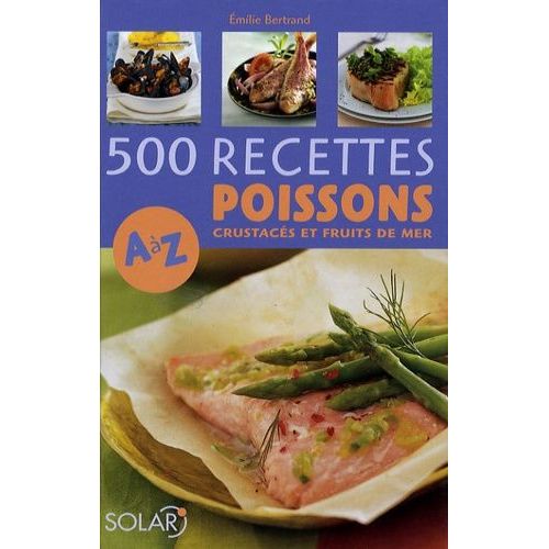 500 Recettes Poissons, Crustacés Et Fruits De Mer De A À Z
