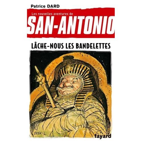 Les Nouvelles Aventures De San-Antonio - Tome 19 - Lâche-Nous Les Bandelettes