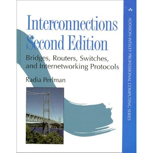 Interconnections: Bridges, Routers, Switches, And Internetworking Protocols