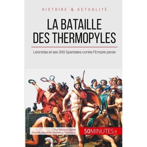 La Bataille Des Thermopyles - Le Sacrifice Héroïque De Léonidas Et De Ses 300 Spartiates