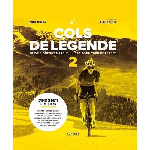 Cols De Légende - Tome 2, 20 Cols Qui Ont Marqué L'histoire Du Tour De France