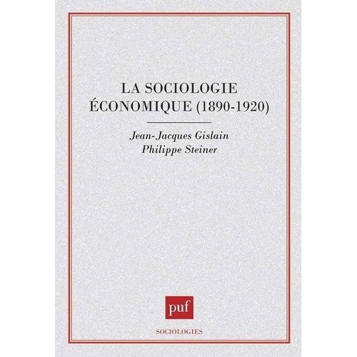 La Sociologie Économique - 1890-1920, Emile Durkheim, Vilfredo Pareto, Joseph Schumpeter, François Simiand, Thorstein Veblen Et Max Weber