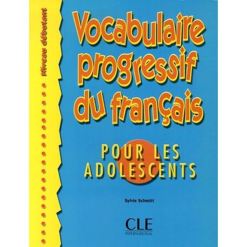 Vocabulaire Progressif Du Français Pour Les Adolescents / Niveau Débutant