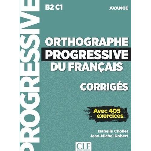 Orthographe Progressive Du Français B2 C1 Avancé - Corrigés Avec 405 Exercices