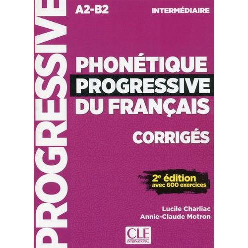 Phonétique Progressive Du Français Intermédiaire A2-B2 - Corrigés Avec 600 Exercices