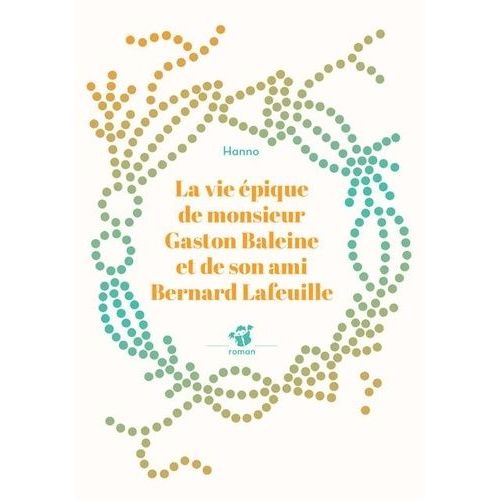 La Vie Épique De Monsieur Gaston Baleine Et De Son Ami Bernard Lafeuille