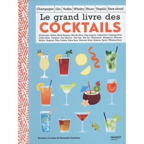 Le Grand Livre Des Cocktails - Champagne, Gin, Vodka, Whisky, Rhum, Tequila, Sans Alcool