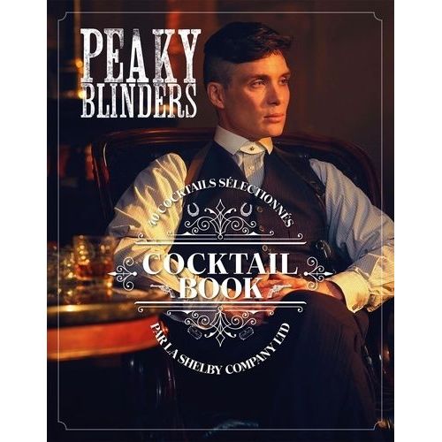 Cocktail Book Peaky Blinders - 40 Cocktails Sélectionnés Par La Shelby Company Ltd