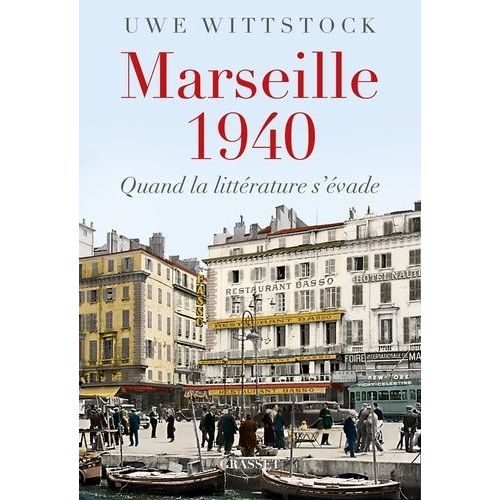 Marseille 1940 - Quand La Littérature S'évade