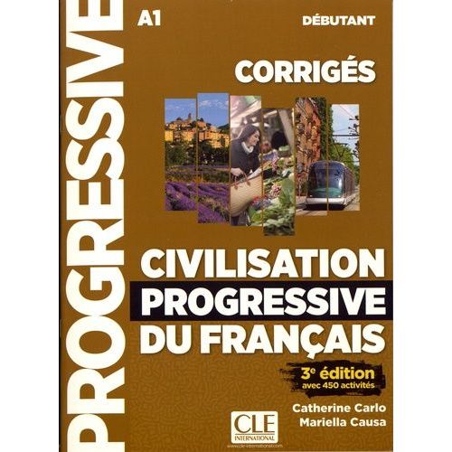 Civilisation Progressive Du Français Débutant A1 - Corrigés Avec 450 Activités