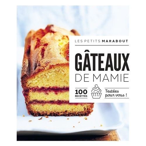 Gâteaux De Mamie - 100 Recettes Testées Pour Vous !