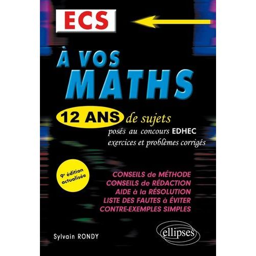 A Vos Maths Ecs - 12 Ans De Sujets Corrigés Posés Au Concours Edhec De 2010 À 2021