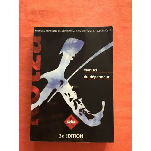 Manuel Pratique De Dépannage Frigorifique Et Électrique/ Manuel Du Dépanneur Des Installations De Froid Et De Climatisation / Troisième Édition / Éditions Kotzaoglanian 1999