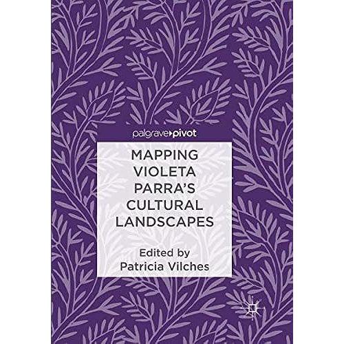 Mapping Violeta Parra¿S Cultural Landscapes