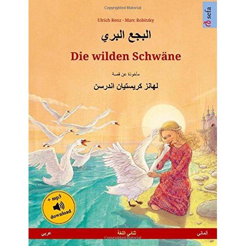 Die Wilden Schwäne. Zweisprachiges Kinderbuch Nach Einem Märchen Von Hans Christian Andersen (Arabisch Deutsch) (Www.Childrens-Books-Bilingual.Com)