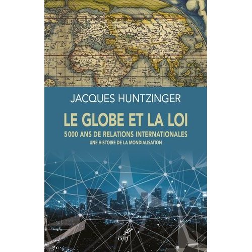 Le Globe Et La Loi - 5000 Ans De Relations Internationales - Une Histoire De La Mondialisation