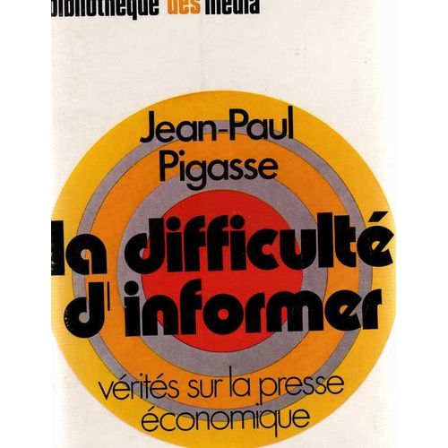 La Difficulté D'informer. Vérités Sur La Presse Économique
