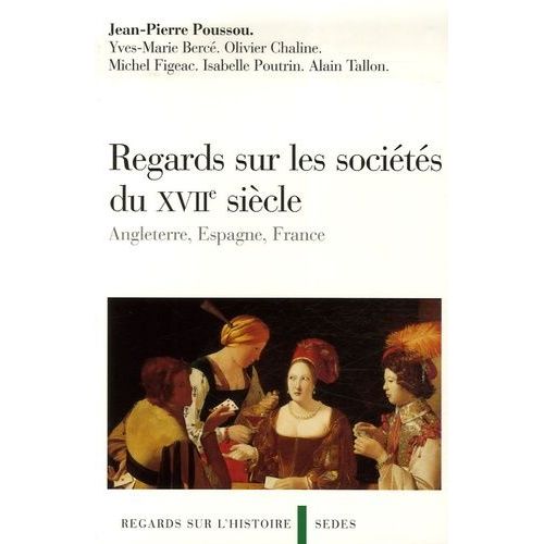 Regards Sur Les Sociétés Anglaise, Espagnole Et Française Au Xviie Siècle