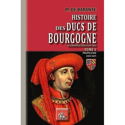 Histoire Des Ducs De Bourgogne De La Maison De Valois (1364-1482) - Tome 5, Philippe De Bon (1453-1467)