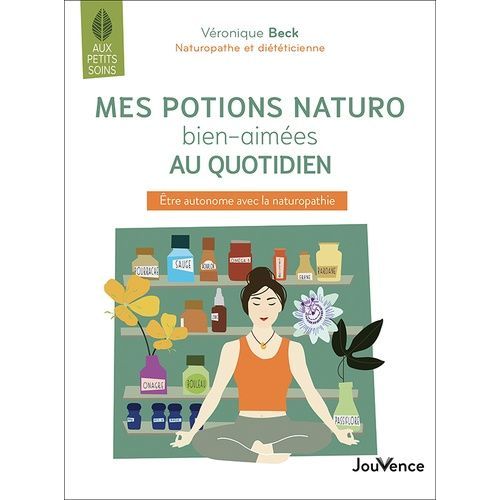 Mes Potions Naturo Bien Aimées Au Quotidien - Etre Autonome Avec La Naturopathie