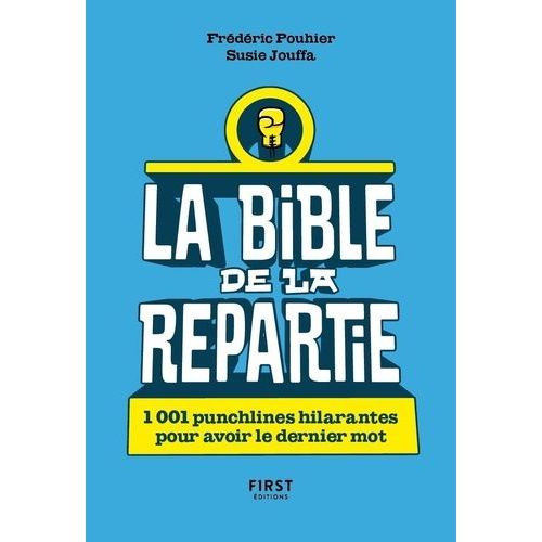 La Bible De La Repartie - 1001 Punchlines Hilarantes Pour Avoir Le Dernier Mot