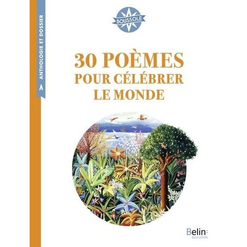 30 Poèmes Pour Célébrer Le Monde - Anthologie Et Dossier (Cycle 3)